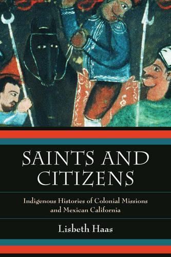 Бумажная книга «Saints and Citizens: Indigenous Histories of Colonial Missions and Mexican California», автор Лисбет Хаас - фото №1