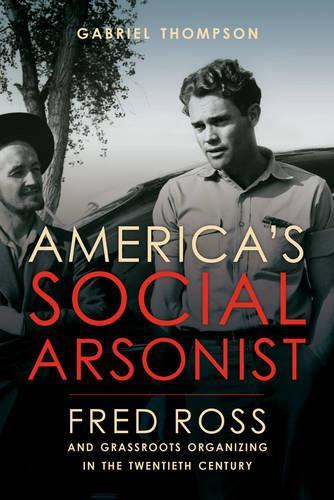 Бумажная книга «America's Social Arsonist: Fred Ross and Grassroots Organizing in the Twentieth Century», автор Габриэль Томпсон - фото №1