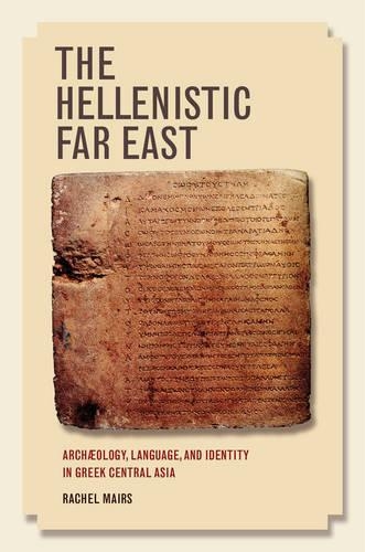 Паперова книга «The Hellenistic Far East: Archaeology, Language, and Identity in Greek Central Asia», автор Рейчел Мейрс - фото №1