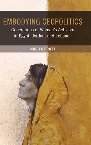 Paper book «Embodying Geopolitics: Generations of Women’s Activism in Egypt, Jordan, and Lebanon», author Nicola Pratt - фото №1