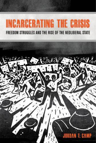 Бумажная книга «Incarcerating the Crisis: Freedom Struggles and the Rise of the Neoliberal State», автор Джордан Т. Кэмп - фото №1
