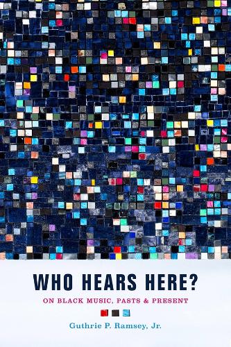 Паперова книга «Who Hears Here?: On Black Music, Pasts and Present», автор Гатрі П. Ремсі - фото №1