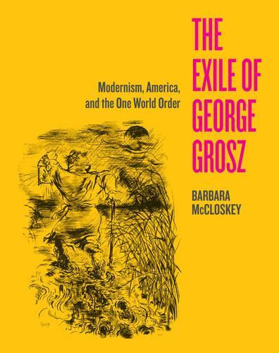 Бумажная книга «The Exile of George Grosz: Modernism, America, and the One World Order», автор Барбара Макклоски - фото №1