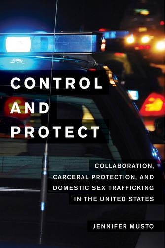 Бумажная книга «Control and Protect: Collaboration, Carceral Protection, and Domestic Sex Trafficking in the United States», автор Дженнифер Мусто - фото №1
