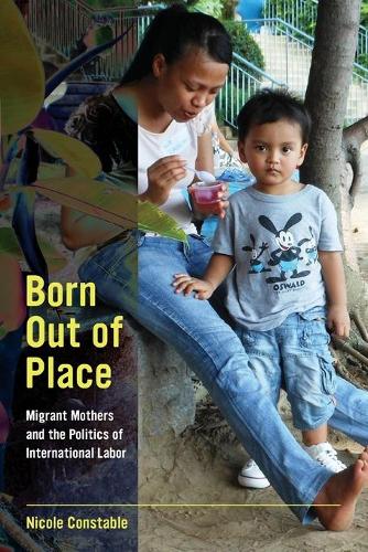 Бумажная книга «Born Out of Place: Migrant Mothers and the Politics of International Labor», автор Николь Констебл - фото №1