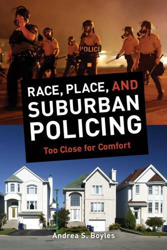 Бумажная книга «Race, Place, and Suburban Policing: Too Close for Comfort», автор Андреа С. Бойлз - фото №1