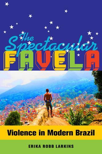 Паперова книга «The Spectacular Favela: Violence in Modern Brazil», автор Еріка Мері Робб Ларкінс - фото №1