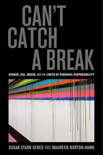 Паперова книга «Can't Catch a Break: Gender, Jail, Drugs, and the Limits of Personal Responsibility», автор Морін Нортон-Хоук - фото №1
