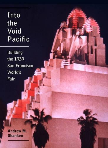 Бумажная книга «Into the Void Pacific: Building the 1939 San Francisco World's Fair», автор Эндрю Шенкен - фото №1