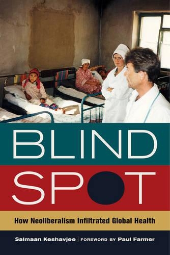 Паперова книга «Blind Spot: How Neoliberalism Infiltrated Global Health», автор Салман Кешавджі - фото №1