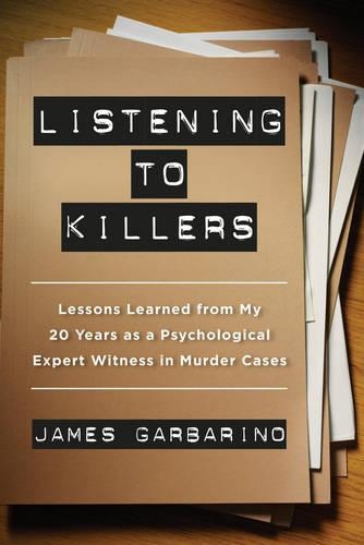 Бумажная книга «Listening to Killers: Lessons Learned from My Twenty Years as a Psychological Expert Witness in Murder Cases», автор Джеймс Гарбарино - фото №1