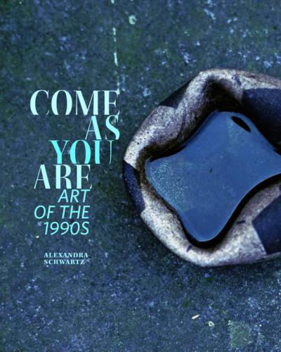 Паперова книга «Come as You Are: Art of the 1990s», автор Александра Шварц - фото №1