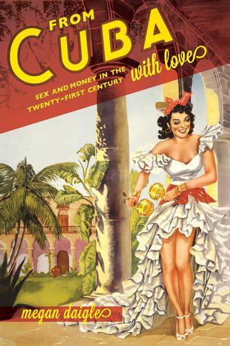 Бумажная книга «From Cuba with Love: Sex and Money in the Twenty-First Century», автор Меган Д. Дейгл - фото №1