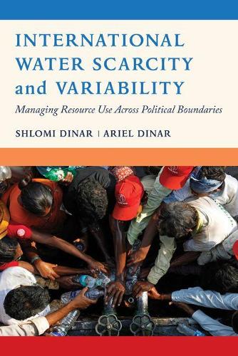 Бумажная книга «International Water Scarcity and Variability: Managing Resource Use Across Political Boundaries», авторов Ариэль Динар, Шломи Динар - фото №1
