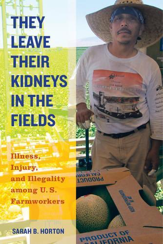 Бумажная книга «They Leave Their Kidneys in the Fields: Illness, Injury, and Illegality among U.S. Farmworkers», автор Сара Бронвен Хортон - фото №1