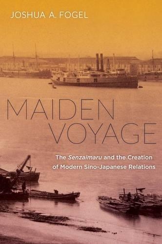 Бумажная книга «Maiden Voyage: The Senzaimaru and the Creation of Modern Sino-Japanese Relations», автор Джошуа А. Фогель - фото №1