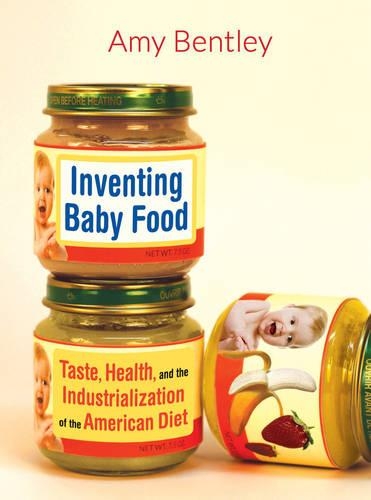 Бумажная книга «Inventing Baby Food: Taste, Health, and the Industrialization of the American Diet», автор Эми Бентли - фото №1