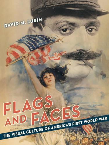 Бумажная книга «Flags and Faces: The Visual Culture of America's First World War», автор Дэвид М. Любин - фото №1