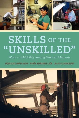 Бумажная книга «Skills of the Unskilled: Work and Mobility among Mexican Migrants», авторов Жаклин Хейген, Жан-Люк Демонсан, Рубен Эрнандес-Леон - фото №1