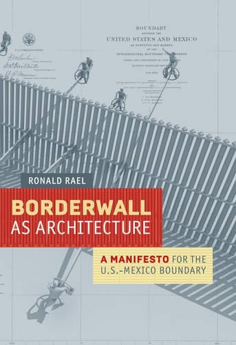 Бумажная книга «Borderwall as Architecture: A Manifesto for the U.S.-Mexico Boundary», автор Рональд Раэль - фото №1