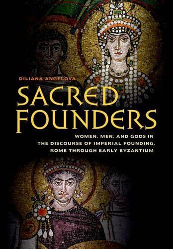 Бумажная книга «Sacred Founders: Women, Men, and Gods in the Discourse of Imperial Founding, Rome through Early Byzantium», автор Дилиана Н. Ангелова - фото №1