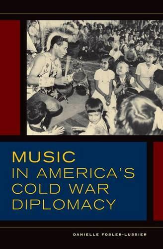 Паперова книга «Music in America's Cold War Diplomacy», автор Даніель Фослер-Люссьє - фото №1