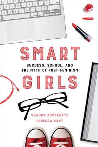 Бумажная книга «Smart Girls: Success, School, and the Myth of Post-Feminism», авторов Ребекка Рэби, Шона Померанц - фото №1