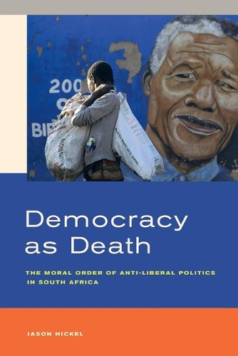 Паперова книга «Democracy as Death: The Moral Order of Anti-Liberal Politics in South Africa», автор Джейсон Хікель - фото №1