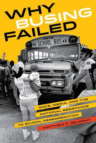 Бумажная книга «Why Busing Failed: Race, Media, and the National Resistance to School Desegregation», автор Мэтью Ф. Делмонт - фото №1