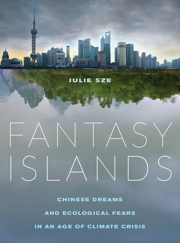 Паперова книга «Fantasy Islands: Chinese Dreams and Ecological Fears in an Age of Climate Crisis», автор Джулі Сзе - фото №1