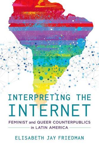 Бумажная книга «Interpreting the Internet: Feminist and Queer Counterpublics in Latin America», автор Элизабет Джей Фридман - фото №1