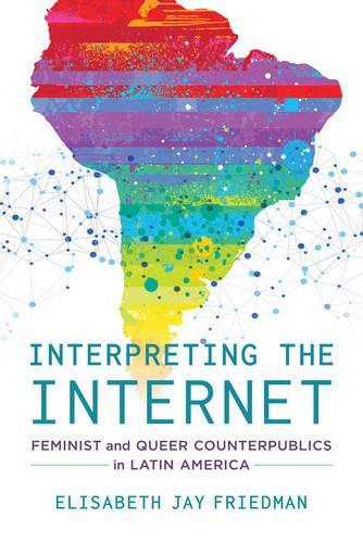 Бумажная книга «Interpreting the Internet: Feminist and Queer Counterpublics in Latin America», автор Элизабет Джей Фридман - фото №1