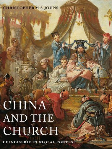 Бумажная книга «China and the Church: Chinoiserie in Global Context», автор Кристофер М. С. Джонс - фото №1