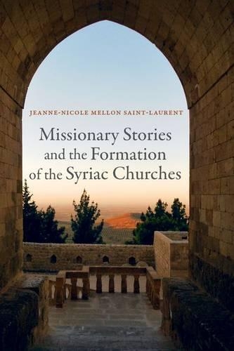 Паперова книга «Missionary Stories and the Formation of the Syriac Churches», автор Жанна-Ніколь Меллон Сен-Лоран - фото №1