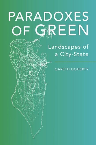 Бумажная книга «Paradoxes of Green: Landscapes of a City-State», автор Гарет Доэрти - фото №1