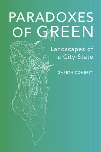 Бумажная книга «Paradoxes of Green: Landscapes of a City-State», автор Гарет Доэрти - фото №1