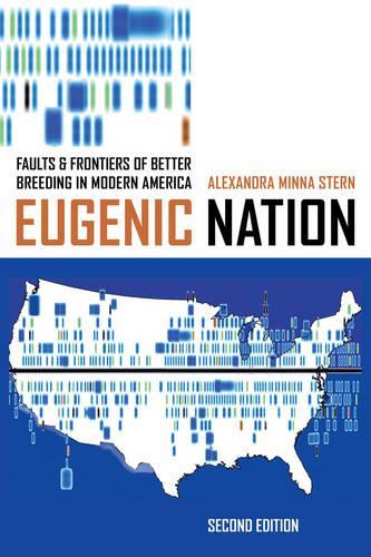 Бумажная книга «Eugenic Nation: Faults and Frontiers of Better Breeding in Modern America», автор Александра Минна Штерн - фото №1