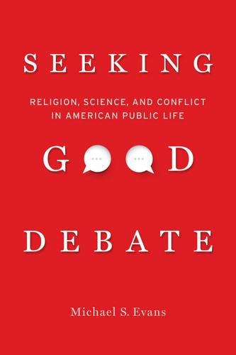 Паперова книга «Seeking Good Debate: Religion, Science, and Conflict in American Public Life», автор Майкл С. Еванс - фото №1