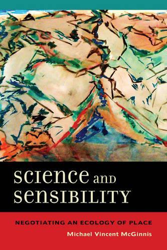 Паперова книга «Science and Sensibility: Negotiating an Ecology of Place», автор Майкл Вінсент МакГінніс - фото №1