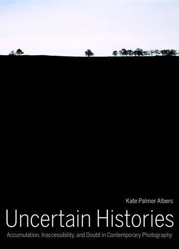 Бумажная книга «Uncertain Histories: Accumulation, Inaccessibility, and Doubt in Contemporary Photography», автор Кейт Палмер Альберс - фото №1