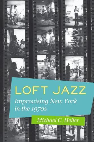 Бумажная книга «Loft Jazz: Improvising New York in the 1970s», автор Майкл К. Хеллер - фото №1