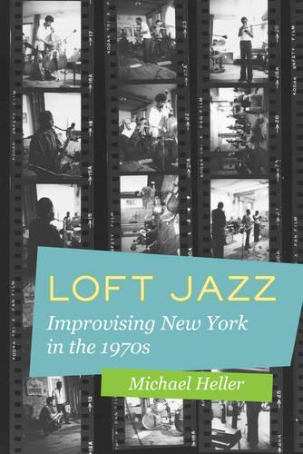 Бумажная книга «Loft Jazz: Improvising New York in the 1970s», автор Майкл К. Хеллер - фото №1