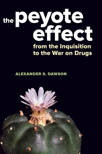 Бумажная книга «The Peyote Effect: From the Inquisition to the War on Drugs», автор Александр С. Доусон - фото №1