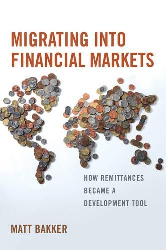 Бумажная книга «Migrating into Financial Markets: How Remittances Became a Development Tool», автор Мэтт Баккер - фото №1