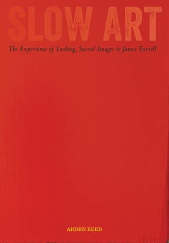 Бумажная книга «Slow Art: The Experience of Looking, Sacred Images to James Turrell», автор Арден Рид - фото №1