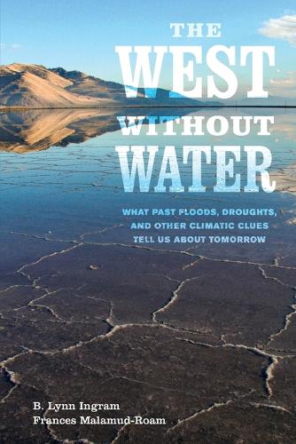 Бумажная книга «The West without Water: What Past Floods, Droughts, and Other Climatic Clues Tell Us about Tomorrow», авторов Б. Линн Ингрэм, Фрэнсис Маламуд-Роам - фото №1