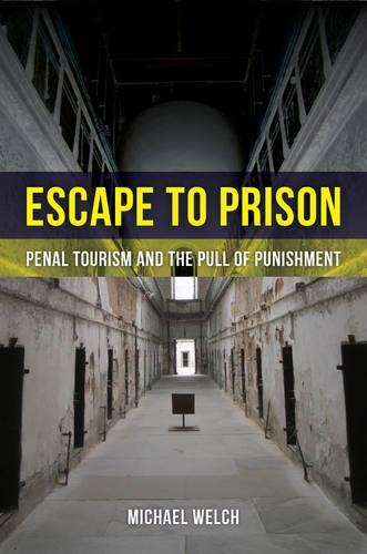 Паперова книга «Escape to Prison: Penal Tourism and the Pull of Punishment», автор Майкл Велш - фото №1