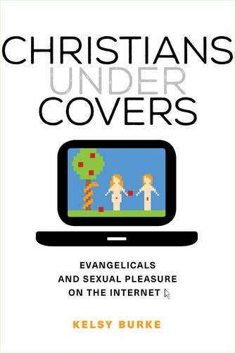 Паперова книга «Christians under Covers: Evangelicals and Sexual Pleasure on the Internet», автор Келсі Берк - фото №1