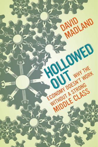 Паперова книга «Hollowed Out: Why the Economy Doesn't Work without a Strong Middle Class», автор Девід Мадленд - фото №1