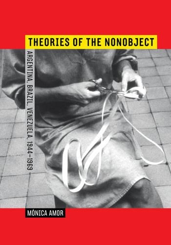 Бумажная книга «Theories of the Nonobject: Argentina, Brazil, Venezuela, 1944–1969», автор Моника Амор - фото №1
